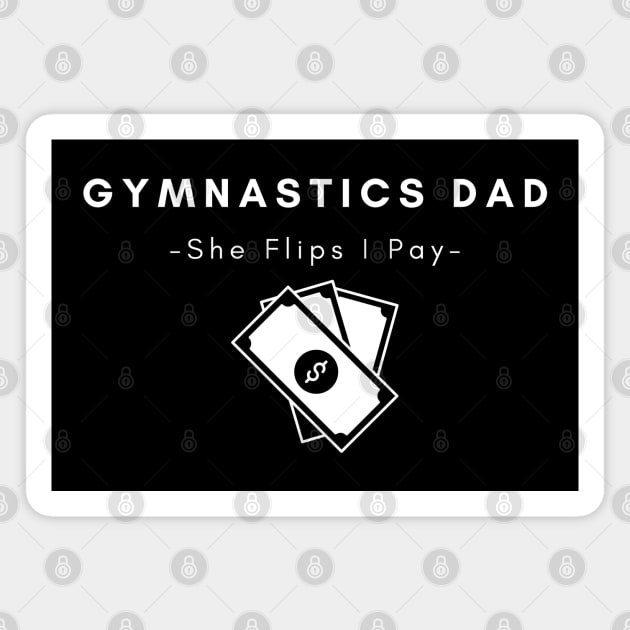 Gymnastics Dad She Flips I Pay Magnet by HobbyAndArt